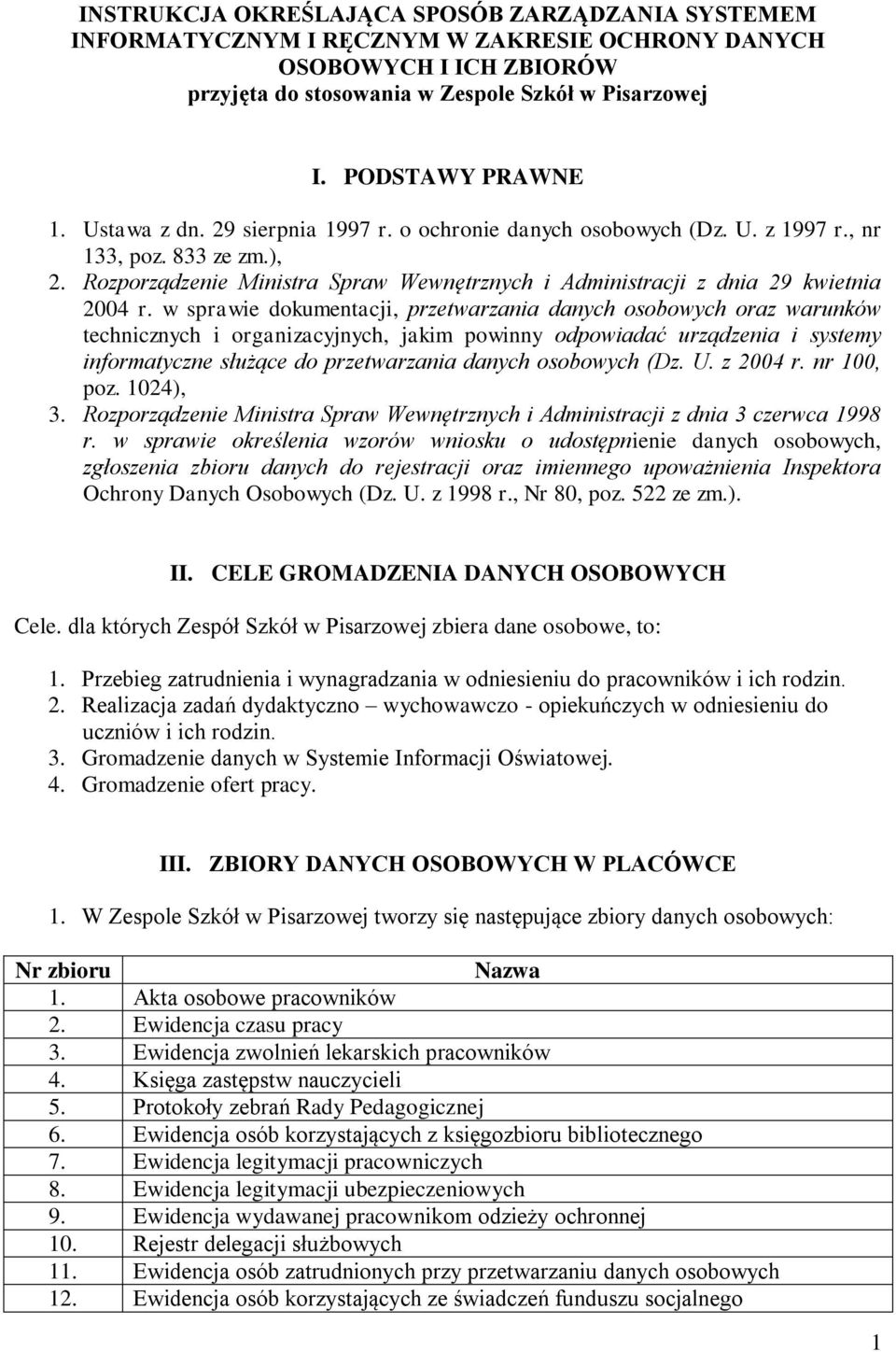 w sprawie dokumentacji, przetwarzania danych osobowych oraz warunków technicznych i organizacyjnych, jakim powinny odpowiadać urządzenia i systemy informatyczne służące do przetwarzania danych