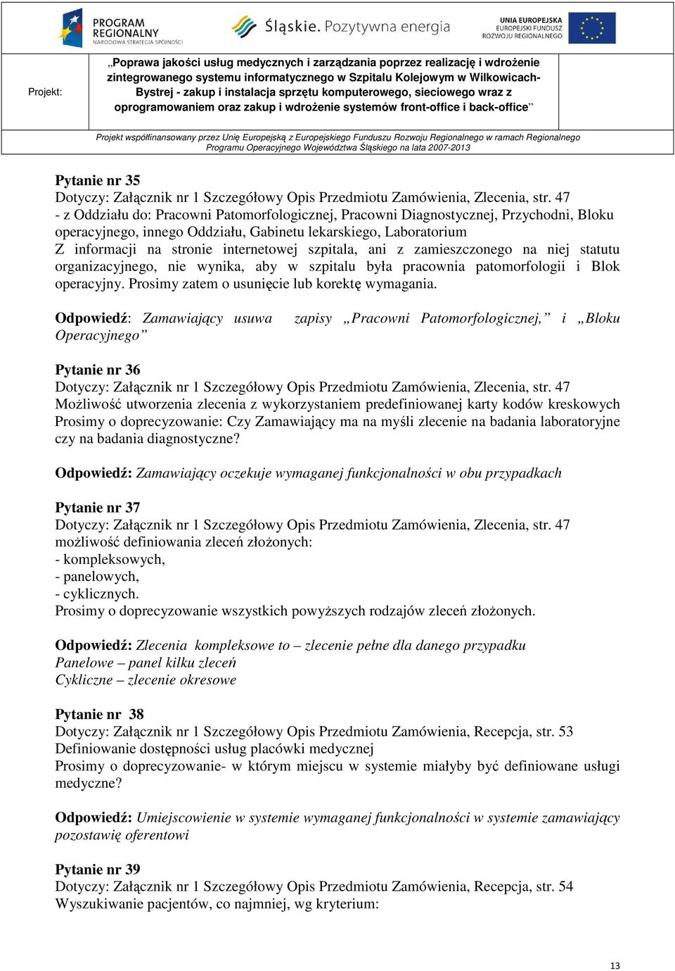 szpitala, ani z zamieszczonego na niej statutu organizacyjnego, nie wynika, aby w szpitalu była pracownia patomorfologii i Blok operacyjny. Prosimy zatem o usunięcie lub korektę wymagania.