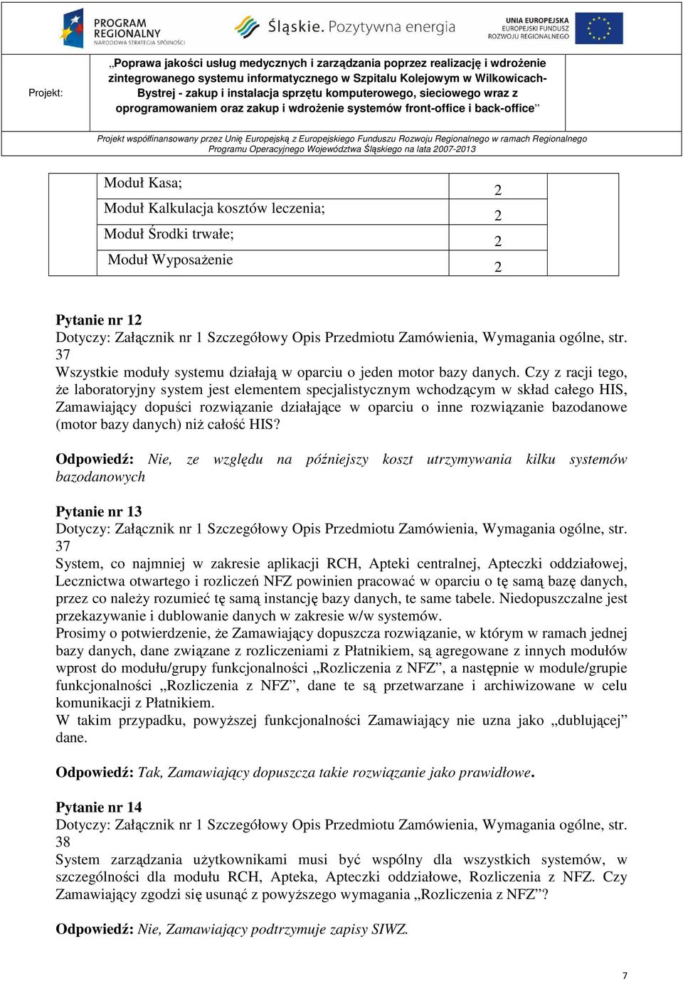 Czy z racji tego, Ŝe laboratoryjny system jest elementem specjalistycznym wchodzącym w skład całego HIS, Zamawiający dopuści rozwiązanie działające w oparciu o inne rozwiązanie bazodanowe (motor bazy