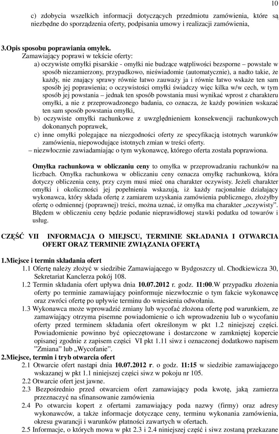 takie, Ŝe kaŝdy, nie znający sprawy równie łatwo zauwaŝy ja i równie łatwo wskaŝe ten sam sposób jej poprawienia; o oczywistości omyłki świadczy więc kilka w/w cech, w tym sposób jej powstania jednak