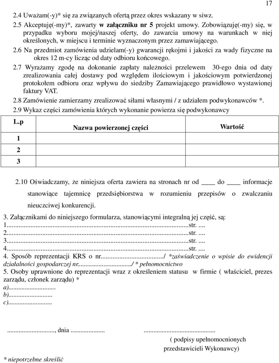 6 Na przedmiot zamówienia udzielam(-y) gwarancji rękojmi i jakości za wady fizyczne na okres 12 m-cy licząc od daty odbioru końcowego. 2.