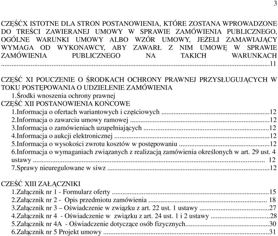 Środki wnoszenia ochrony prawnej CZĘŚĆ XII POSTANOWIENIA KOŃCOWE 1.Informacja o ofertach wariantowych i częściowych...12 2.Informacja o zawarciu umowy ramowej...12 3.