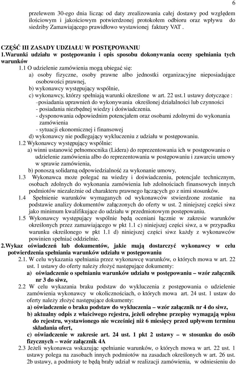 1 O udzielenie zamówienia mogą ubiegać się: a) osoby fizyczne, osoby prawne albo jednostki organizacyjne nieposiadające osobowości prawnej, b) wykonawcy występujący wspólnie, c) wykonawcy, którzy