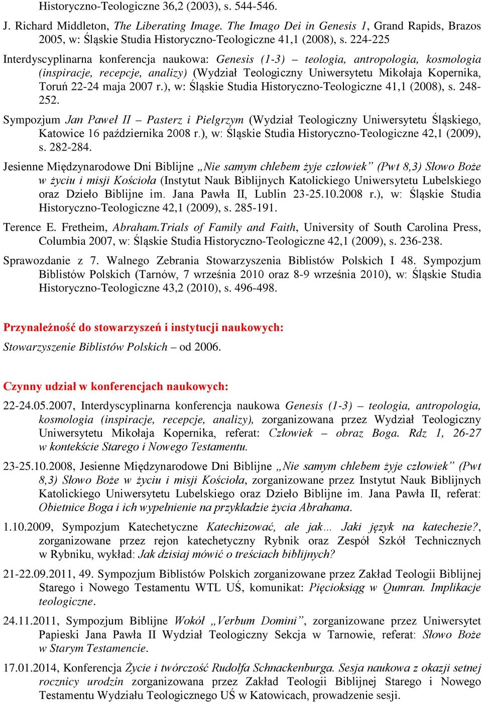 224-225 Interdyscyplinarna konferencja naukowa: Genesis (1-3) teologia, antropologia, kosmologia (inspiracje, recepcje, analizy) (Wydział Teologiczny Uniwersytetu Mikołaja Kopernika, Toruń 22-24 maja