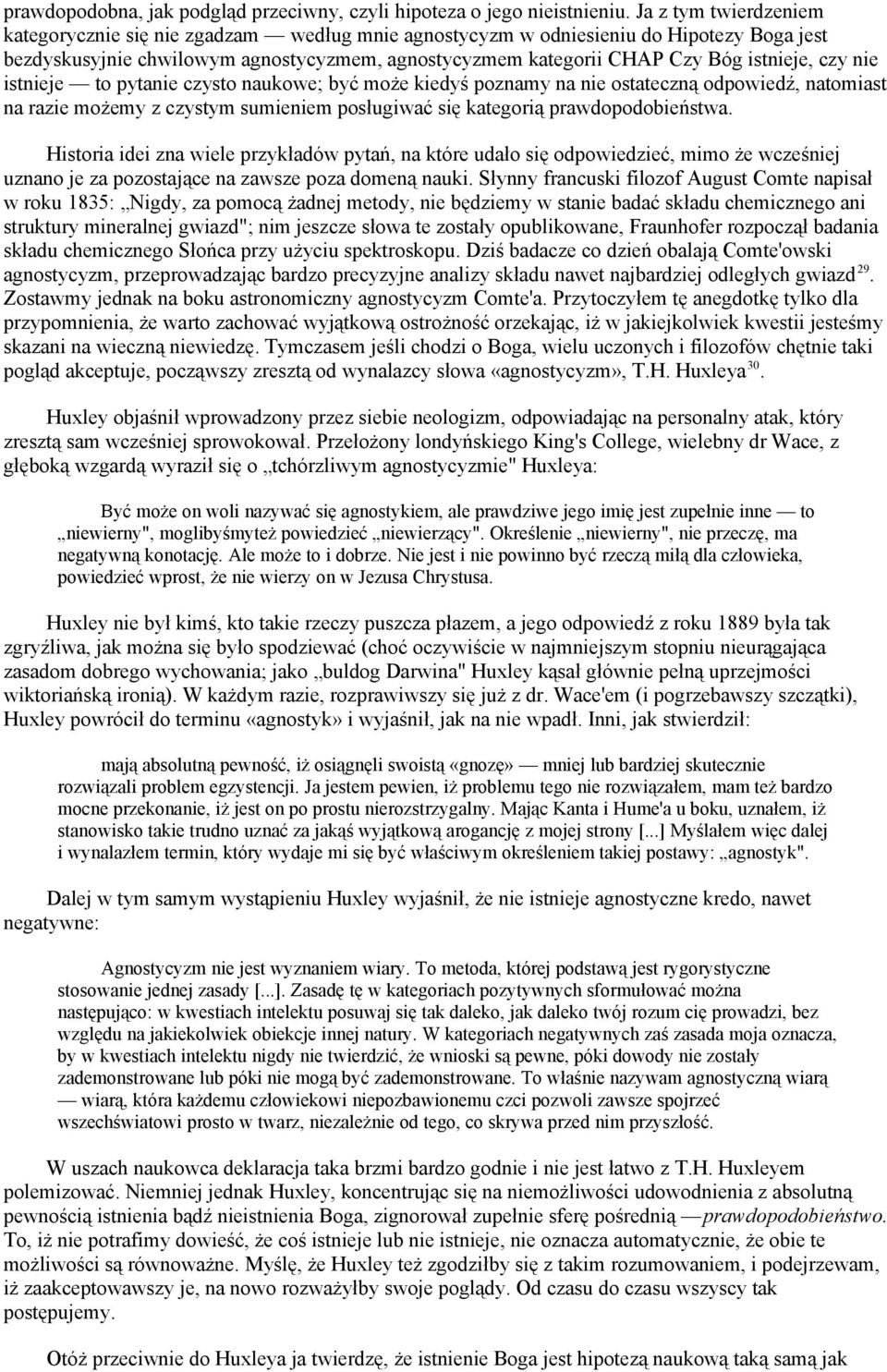 czy nie istnieje to pytanie czysto naukowe; być może kiedyś poznamy na nie ostateczną odpowiedź, natomiast na razie możemy z czystym sumieniem posługiwać się kategorią prawdopodobieństwa.