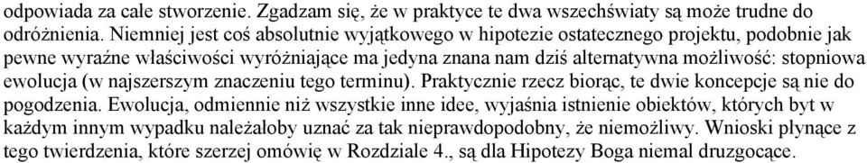 możliwość: stopniowa ewolucja (w najszerszym znaczeniu tego terminu). Praktycznie rzecz biorąc, te dwie koncepcje są nie do pogodzenia.