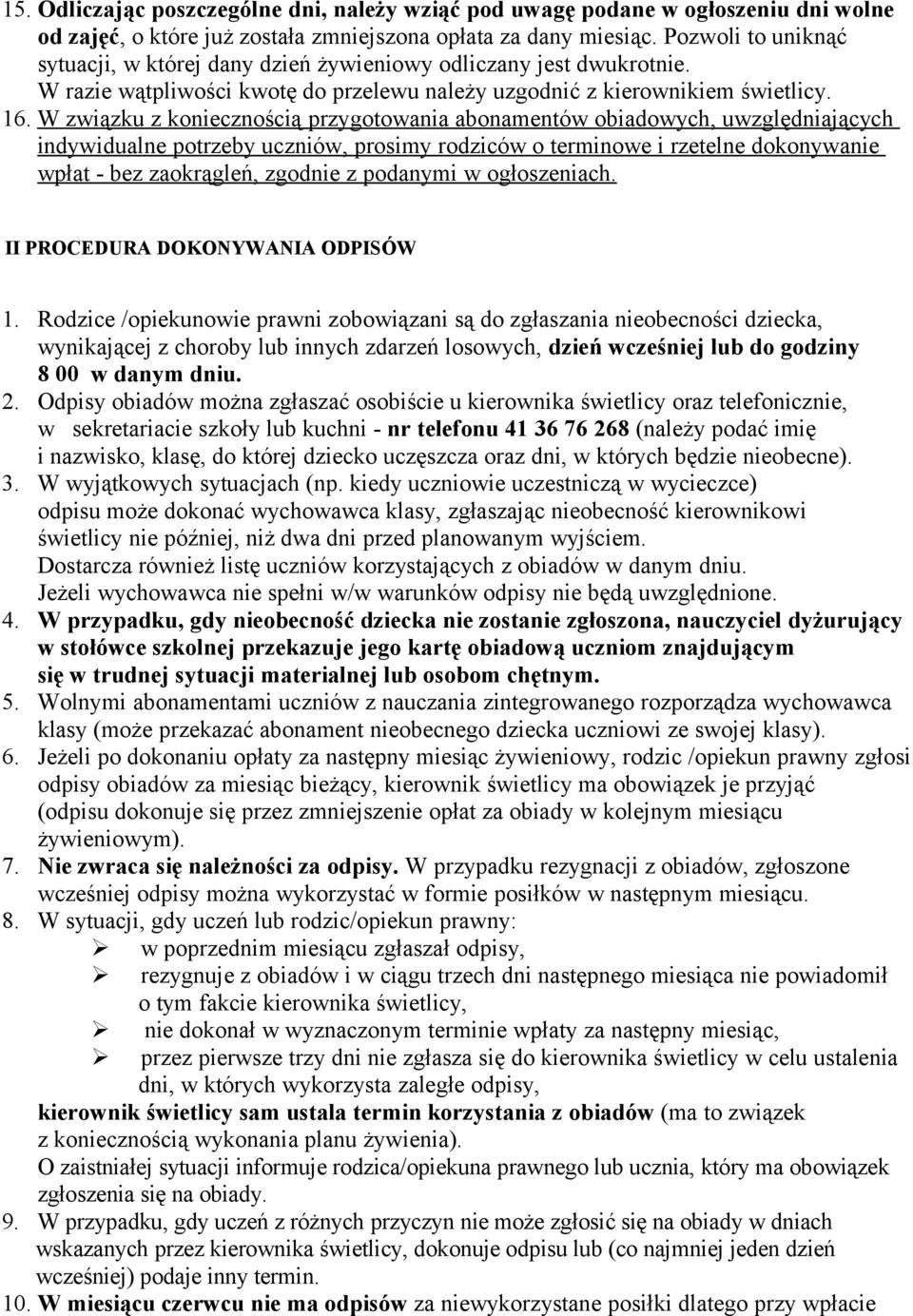 W związku z koniecznością przygotowania abonamentów obiadowych, uwzględniających indywidualne potrzeby uczniów, prosimy rodziców o terminowe i rzetelne dokonywanie wpłat - bez zaokrągleń, zgodnie z