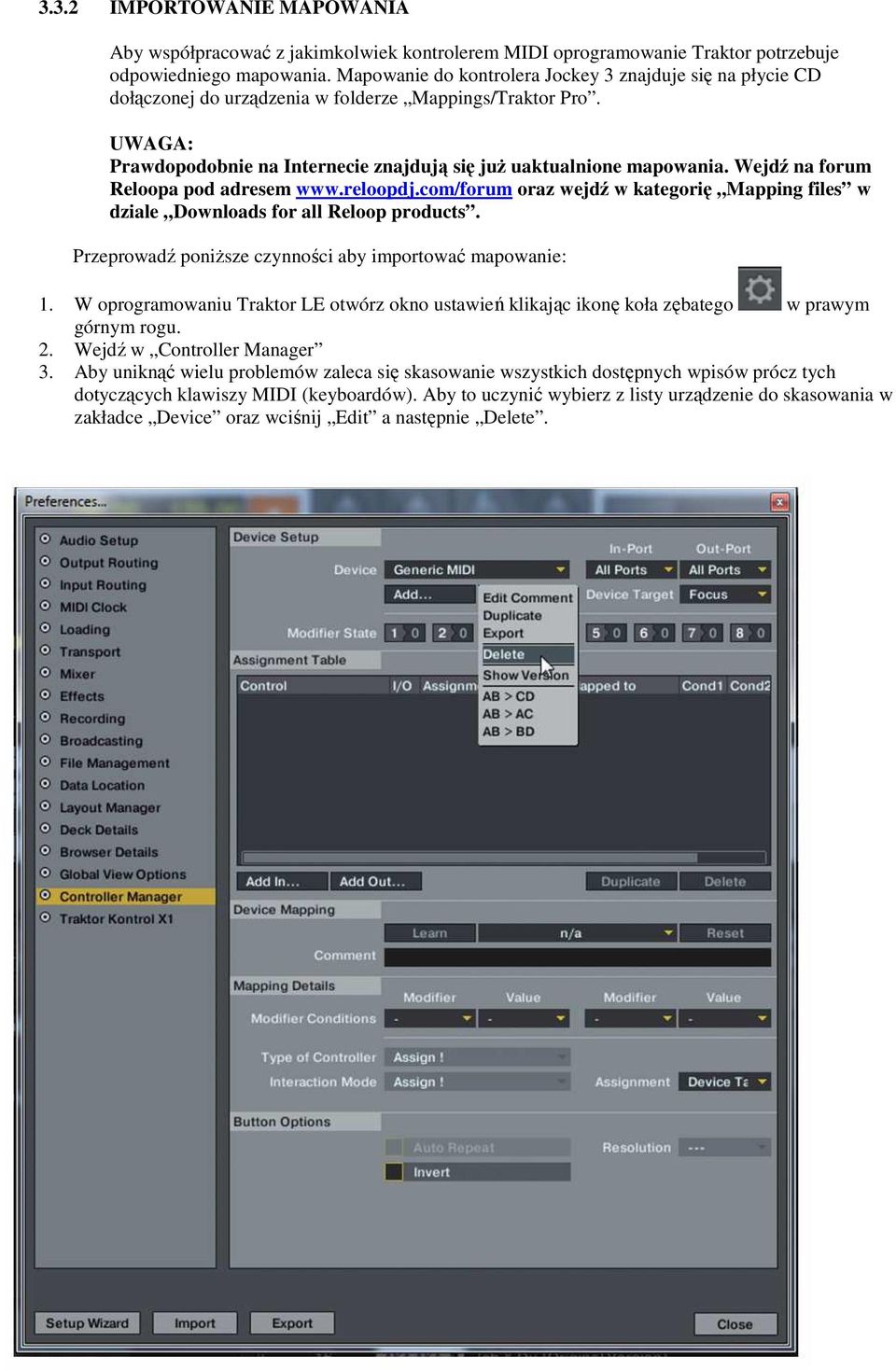 Wejdź na forum Reloopa pod adresem www.reloopdj.com/forum oraz wejdź w kategorię Mapping files w dziale Downloads for all Reloop products. Przeprowadź poniższe czynności aby importować mapowanie: 1.