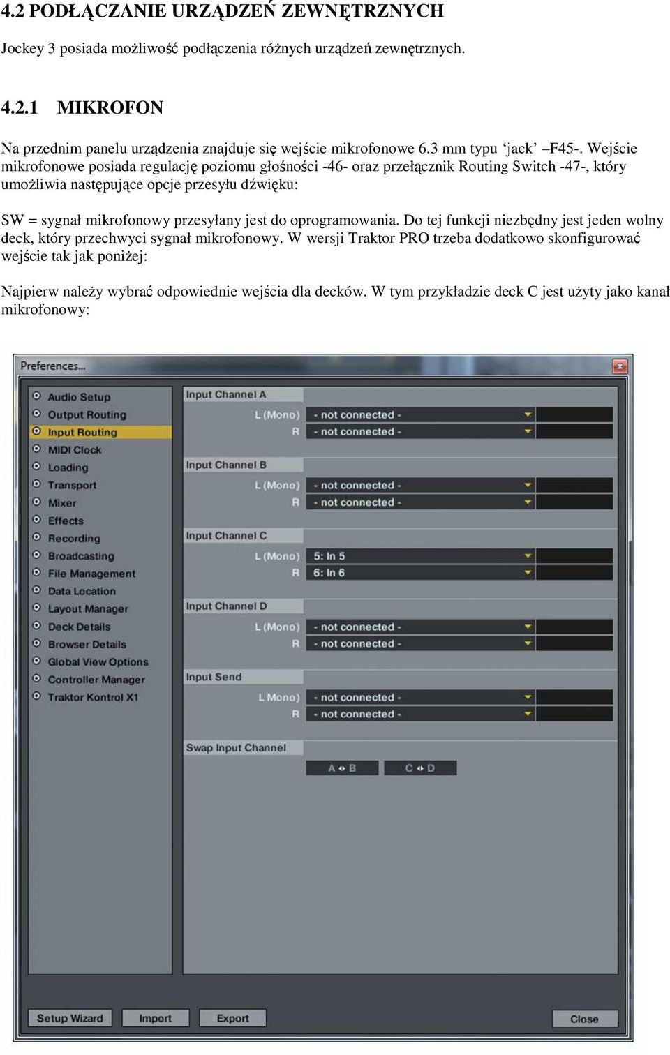 Wejście mikrofonowe posiada regulację poziomu głośności -46- oraz przełącznik Routing Switch -47-, który umożliwia następujące opcje przesyłu dźwięku: SW = sygnał