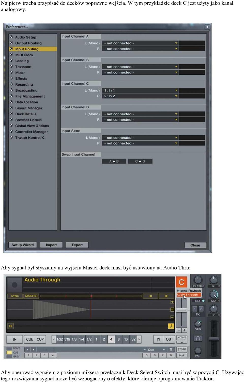 Aby sygnał był słyszalny na wyjściu Master deck musi być ustawiony na Audio Thru: Aby operować