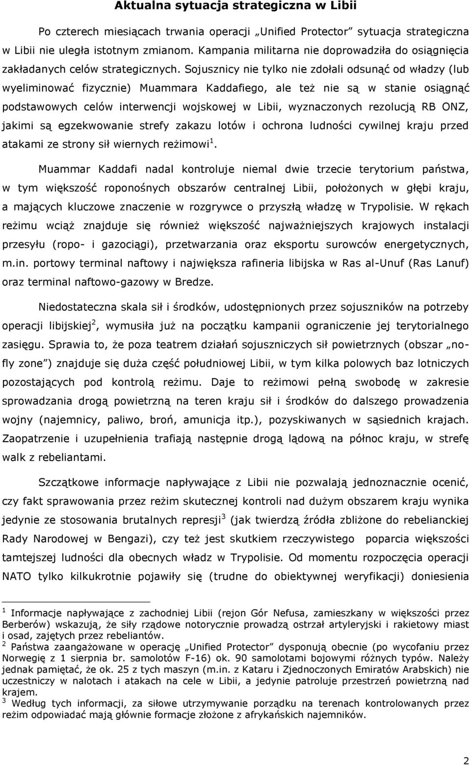 Sojusznicy nie tylko nie zdołali odsunąć od władzy (lub wyeliminować fizycznie) Muammara Kaddafiego, ale też nie są w stanie osiągnąć podstawowych celów interwencji wojskowej w Libii, wyznaczonych