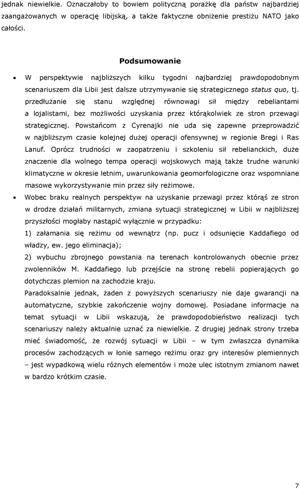 przedłużanie się stanu względnej równowagi sił między rebeliantami a lojalistami, bez możliwości uzyskania przez którąkolwiek ze stron przewagi strategicznej.