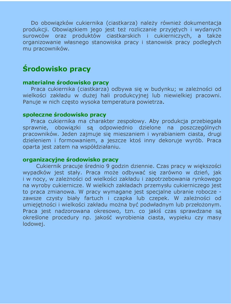 pracowników. Środowisko pracy materialne środowisko pracy Praca cukiernika (ciastkarza) odbywa się w budynku; w zaleŝności od wielkości zakładu w duŝej hali produkcyjnej lub niewielkiej pracowni.