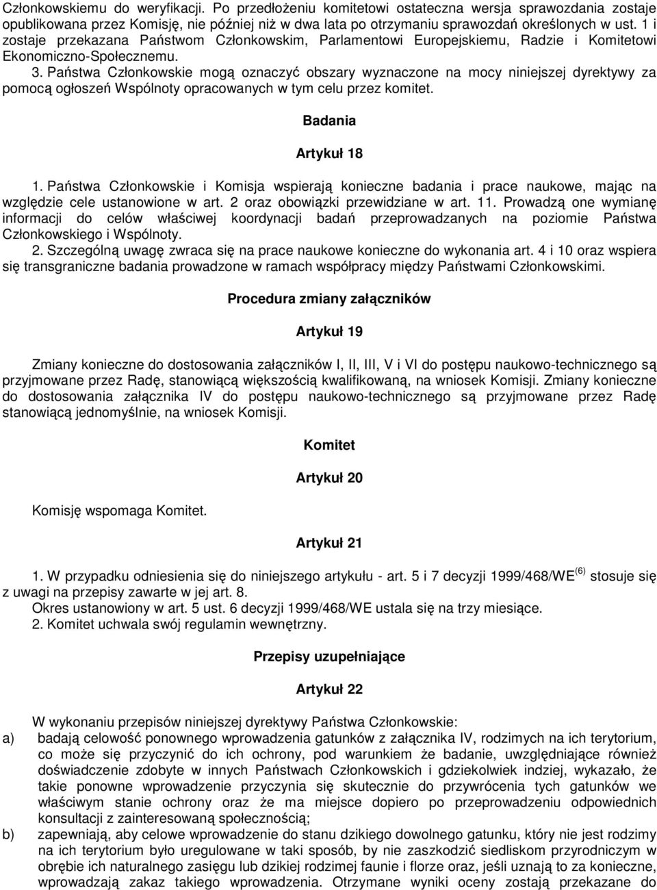 Państwa Członkowskie mogą oznaczyć obszary wyznaczone na mocy niniejszej dyrektywy za pomocą ogłoszeń Wspólnoty opracowanych w tym celu przez komitet. Badania Artykuł 18 1.