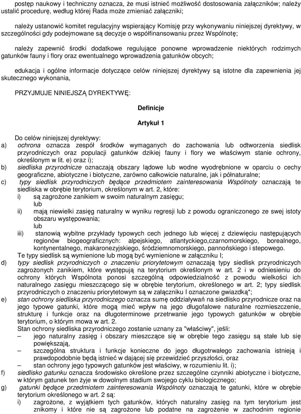 wprowadzenie niektórych rodzimych gatunków fauny i flory oraz ewentualnego wprowadzenia gatunków obcych; edukacja i ogólne informacje dotyczące celów niniejszej dyrektywy są istotne dla zapewnienia