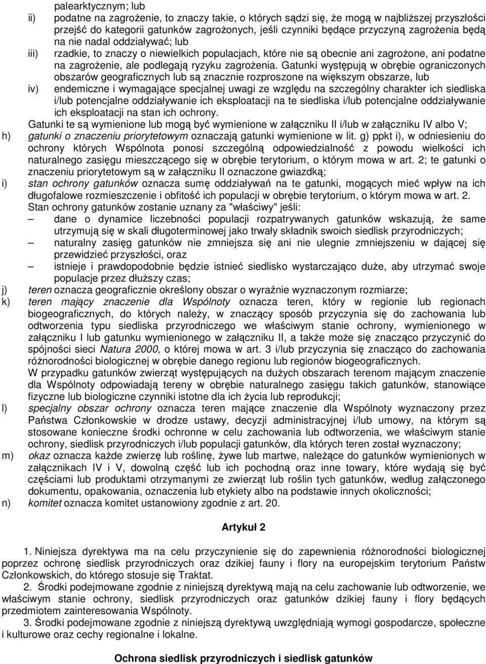Gatunki występują w obrębie ograniczonych obszarów geograficznych lub są znacznie rozproszone na większym obszarze, lub iv) endemiczne i wymagające specjalnej uwagi ze względu na szczególny charakter