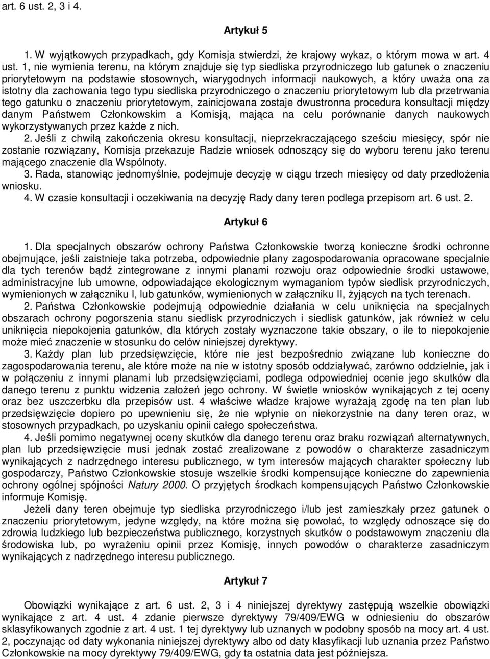 istotny dla zachowania tego typu siedliska przyrodniczego o znaczeniu priorytetowym lub dla przetrwania tego gatunku o znaczeniu priorytetowym, zainicjowana zostaje dwustronna procedura konsultacji