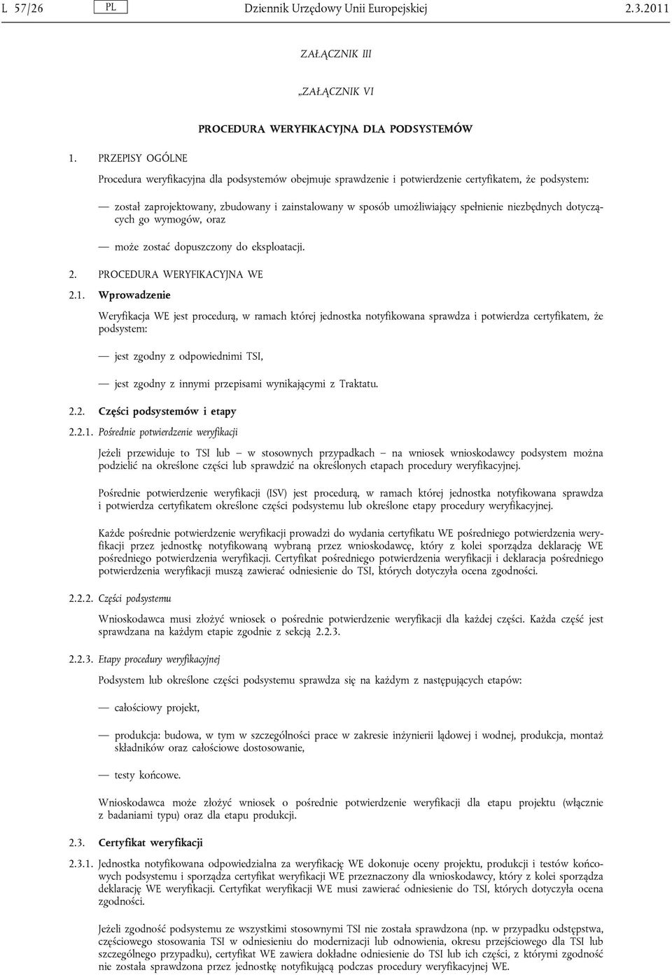 spełnienie niezbędnych dotyczących go wymogów, oraz może zostać dopuszczony do eksploatacji. 2. PROCEDURA WERYFIKACYJNA WE 2.1.