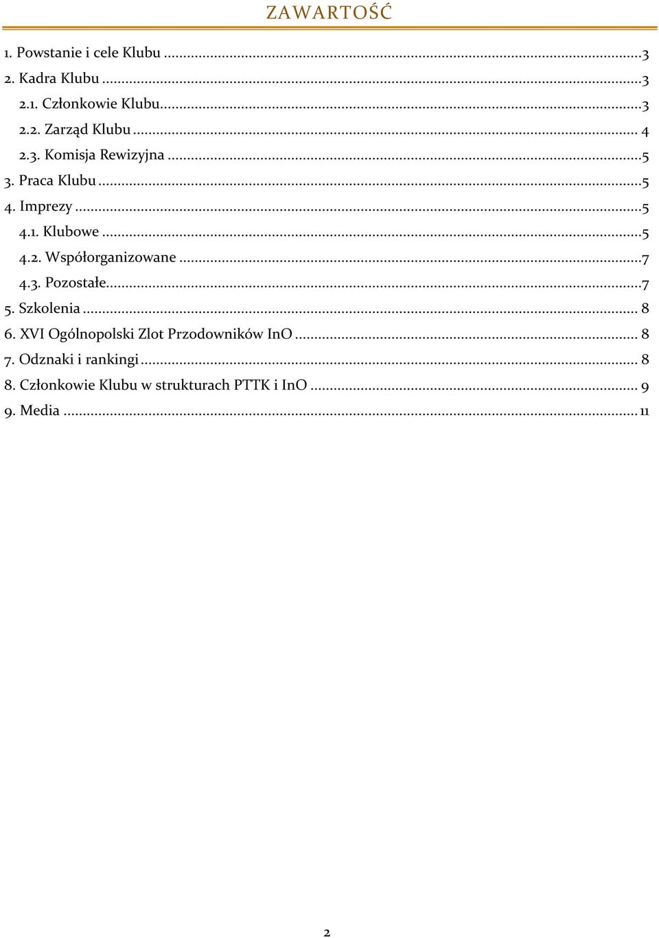 ..7 4.3. Pozostałe...7 5. Szkolenia... 8 6. XVI Ogólnopolski Zlot Przodowników InO... 8 7.