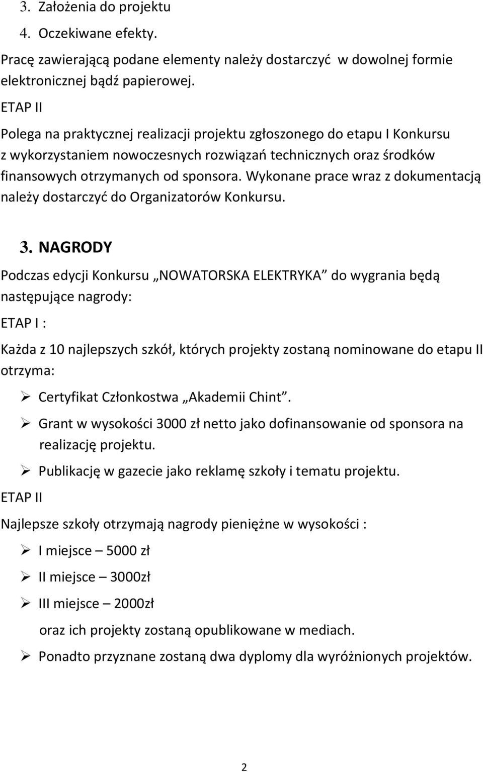 Wykonane prace wraz z dokumentacją należy dostarczyć do Organizatorów Konkursu. 3.