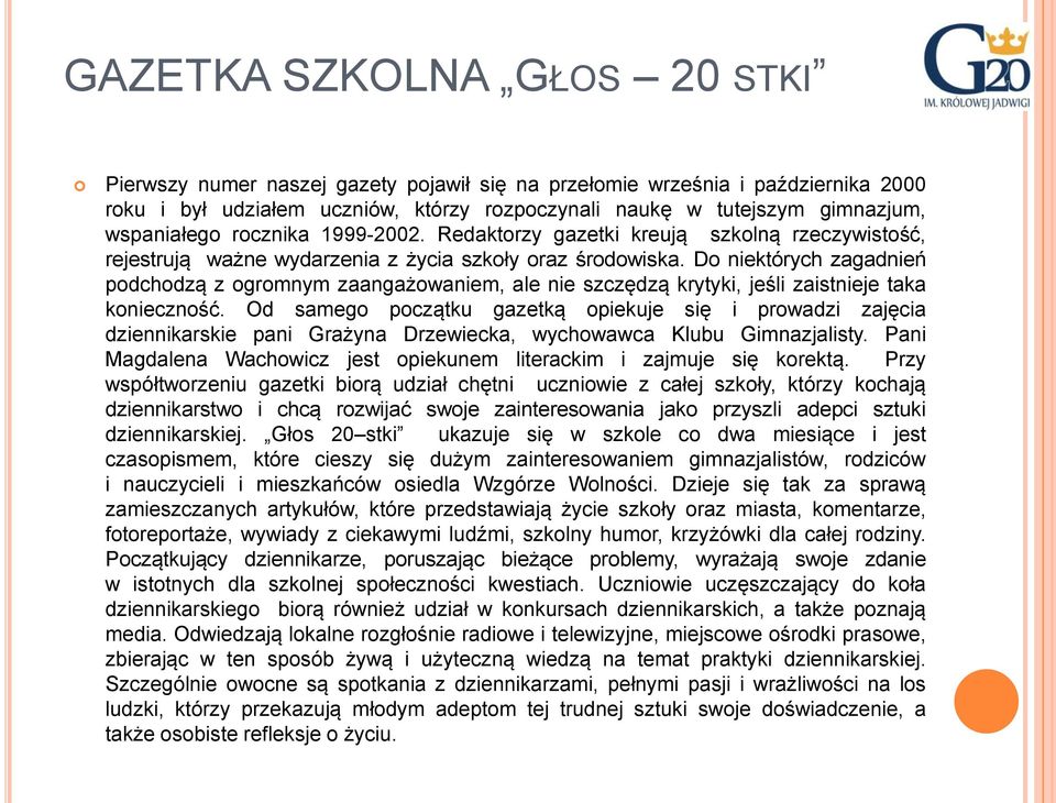 Do niektórych zagadnień podchodzą z ogromnym zaangażowaniem, ale nie szczędzą krytyki, jeśli zaistnieje taka konieczność.