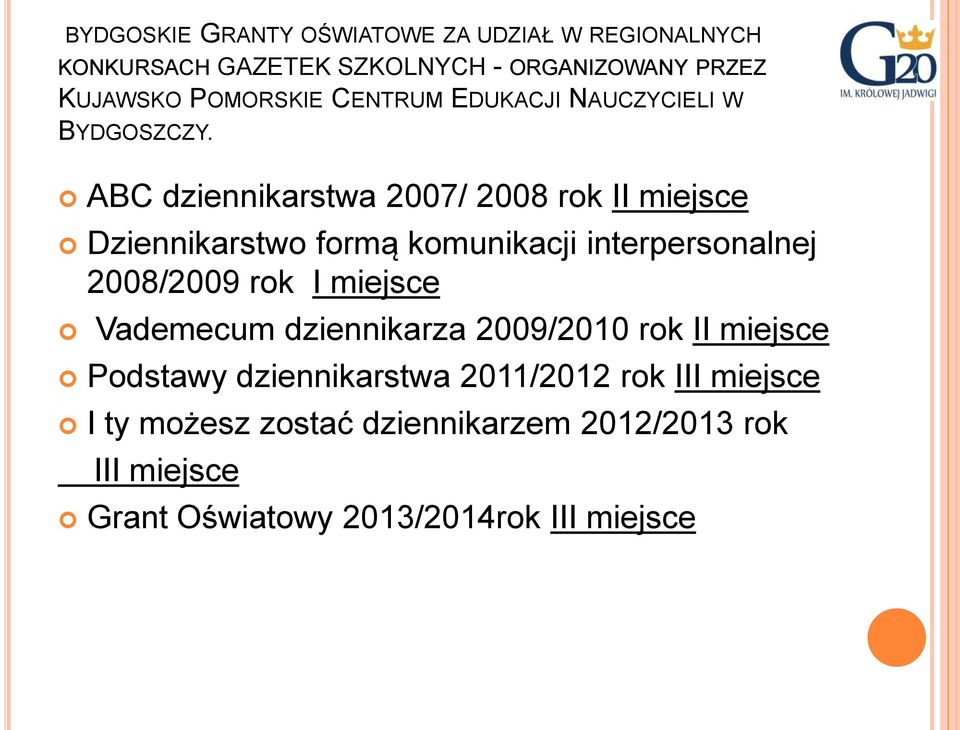 ABC dziennikarstwa 2007/ 2008 rok II miejsce Dziennikarstwo formą komunikacji interpersonalnej 2008/2009 rok I miejsce