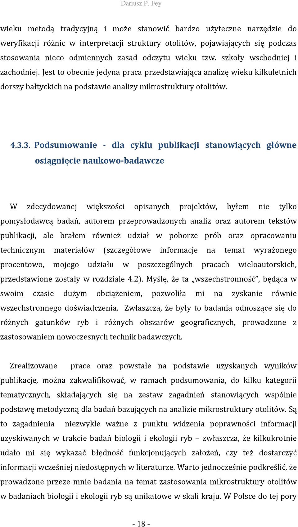 3. Podsumowanie - dla cyklu publikacji stanowiących główne osiągnięcie naukowo-badawcze W zdecydowanej większości opisanych projektów, byłem nie tylko pomysłodawcą badań, autorem przeprowadzonych