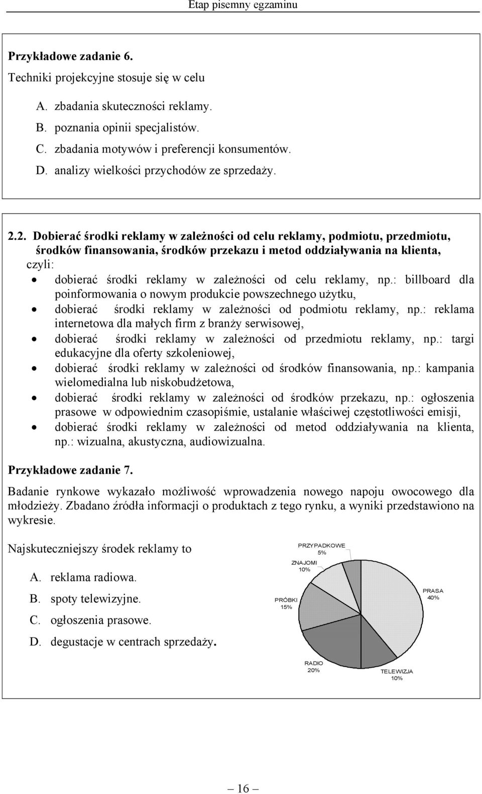 2. Dobierać środki reklamy w zależności od celu reklamy, podmiotu, przedmiotu, środków finansowania, środków przekazu i metod oddziaływania na klienta, czyli: dobierać środki reklamy w zależności od