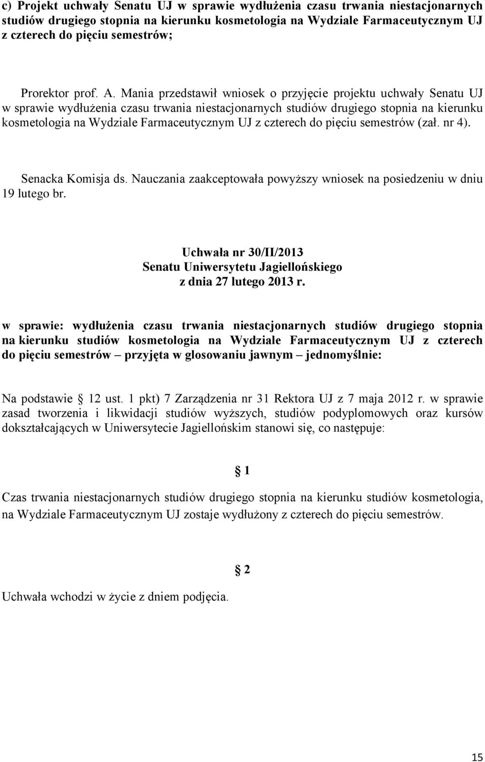 Mania przedstawił wniosek o przyjęcie projektu uchwały Senatu UJ w sprawie wydłużenia czasu trwania niestacjonarnych studiów drugiego stopnia na kierunku kosmetologia na Wydziale Farmaceutycznym UJ z