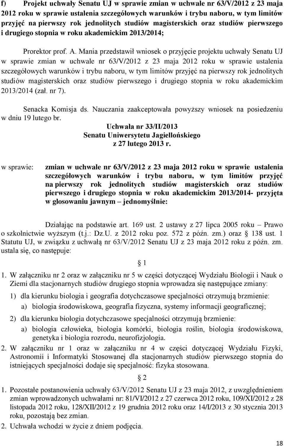 Mania przedstawił wniosek o przyjęcie projektu uchwały Senatu UJ w sprawie zmian w uchwale nr 63/V/2012 z 23 maja 2012 roku w sprawie ustalenia szczegółowych warunków i trybu naboru, w tym limitów