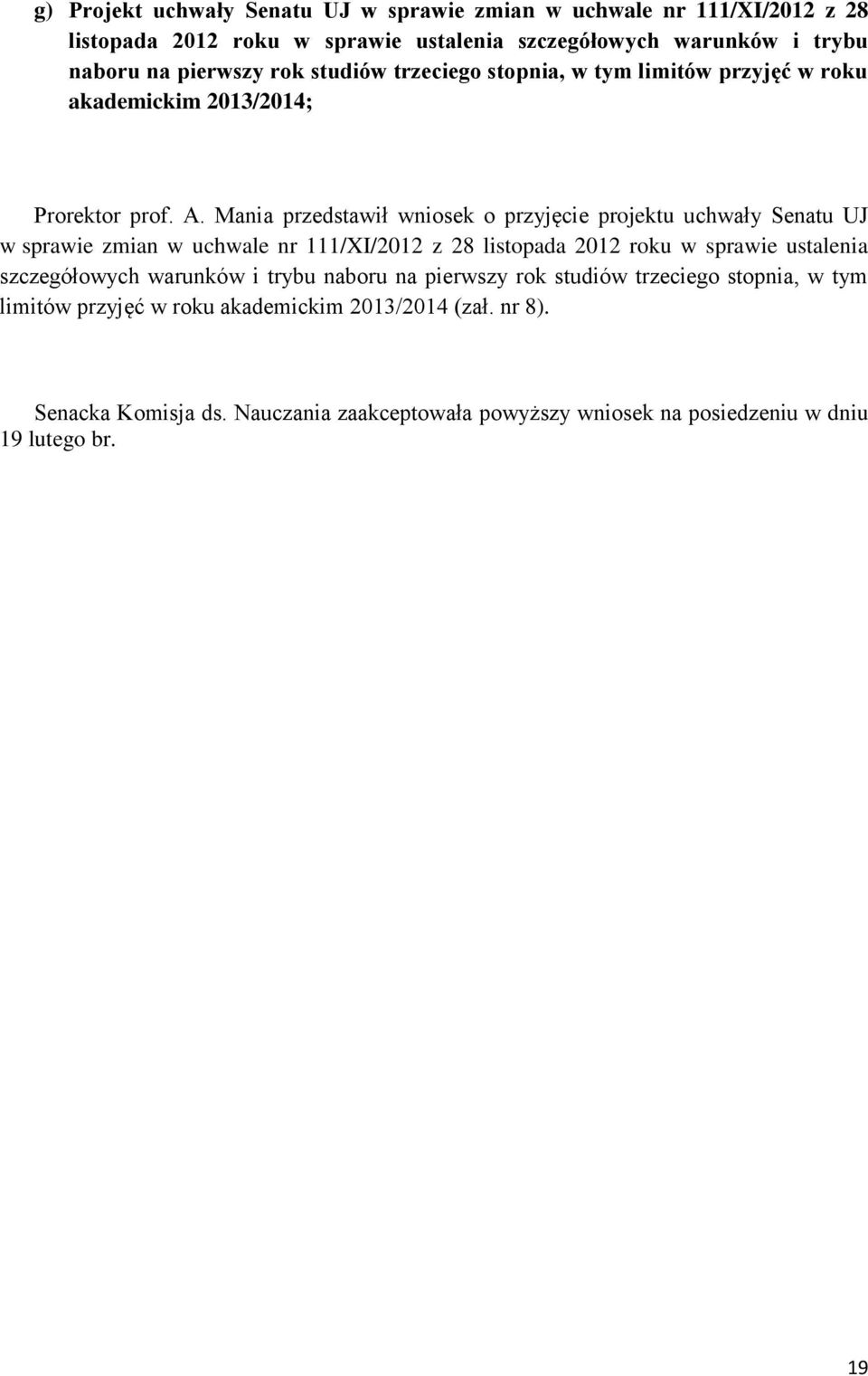 Mania przedstawił wniosek o przyjęcie projektu uchwały Senatu UJ w sprawie zmian w uchwale nr 111/XI/2012 z 28 listopada 2012 roku w sprawie ustalenia szczegółowych