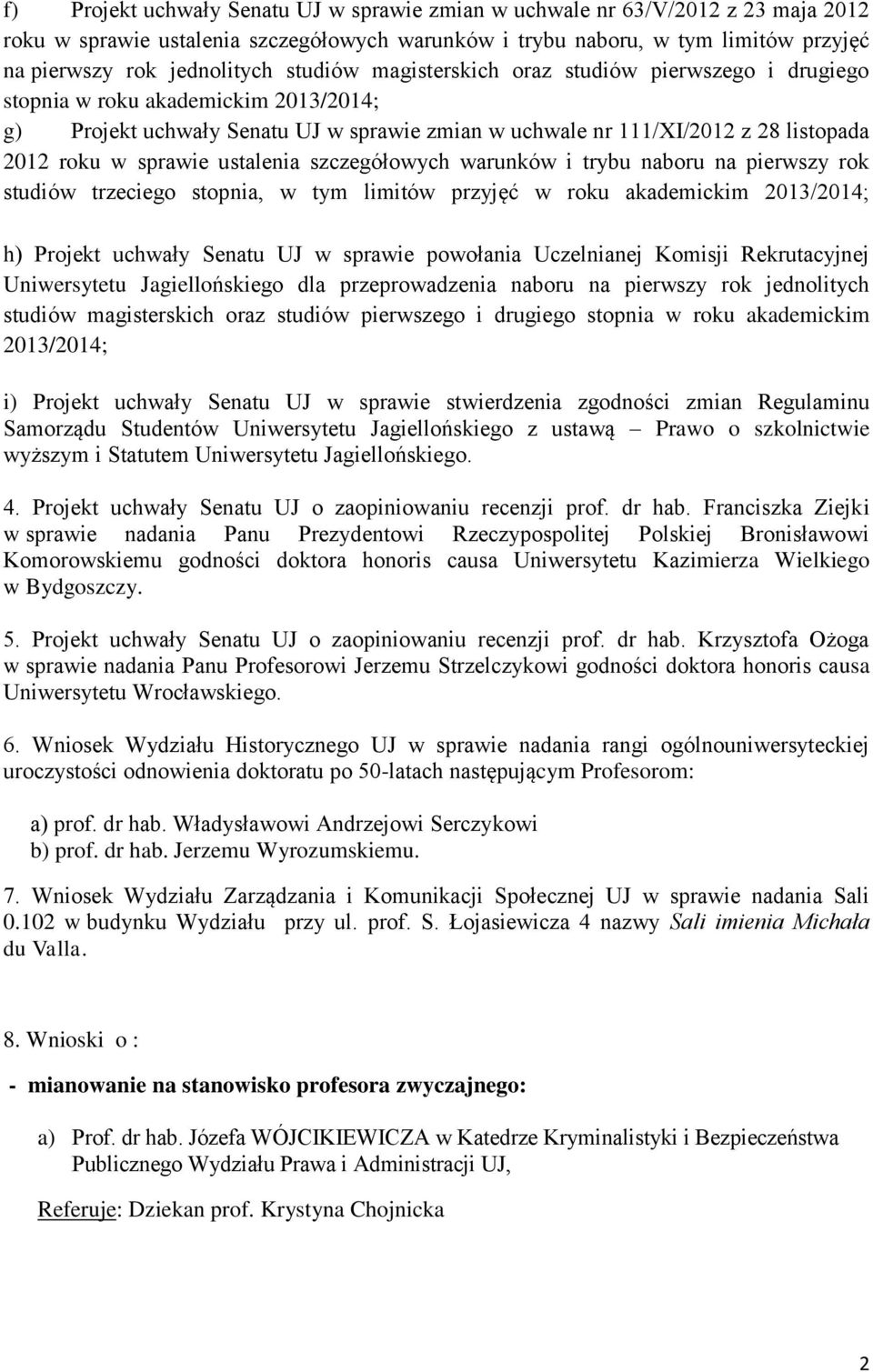 ustalenia szczegółowych warunków i trybu naboru na pierwszy rok studiów trzeciego stopnia, w tym limitów przyjęć w roku akademickim 2013/2014; h) Projekt uchwały Senatu UJ w sprawie powołania