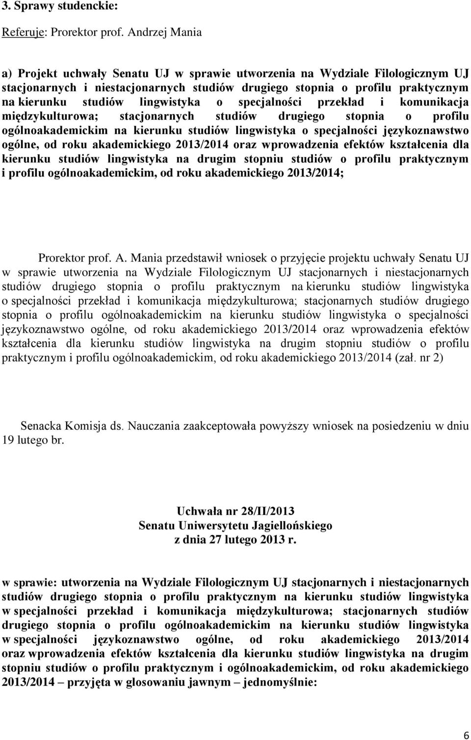 lingwistyka o specjalności przekład i komunikacja międzykulturowa; stacjonarnych studiów drugiego stopnia o profilu ogólnoakademickim na kierunku studiów lingwistyka o specjalności językoznawstwo