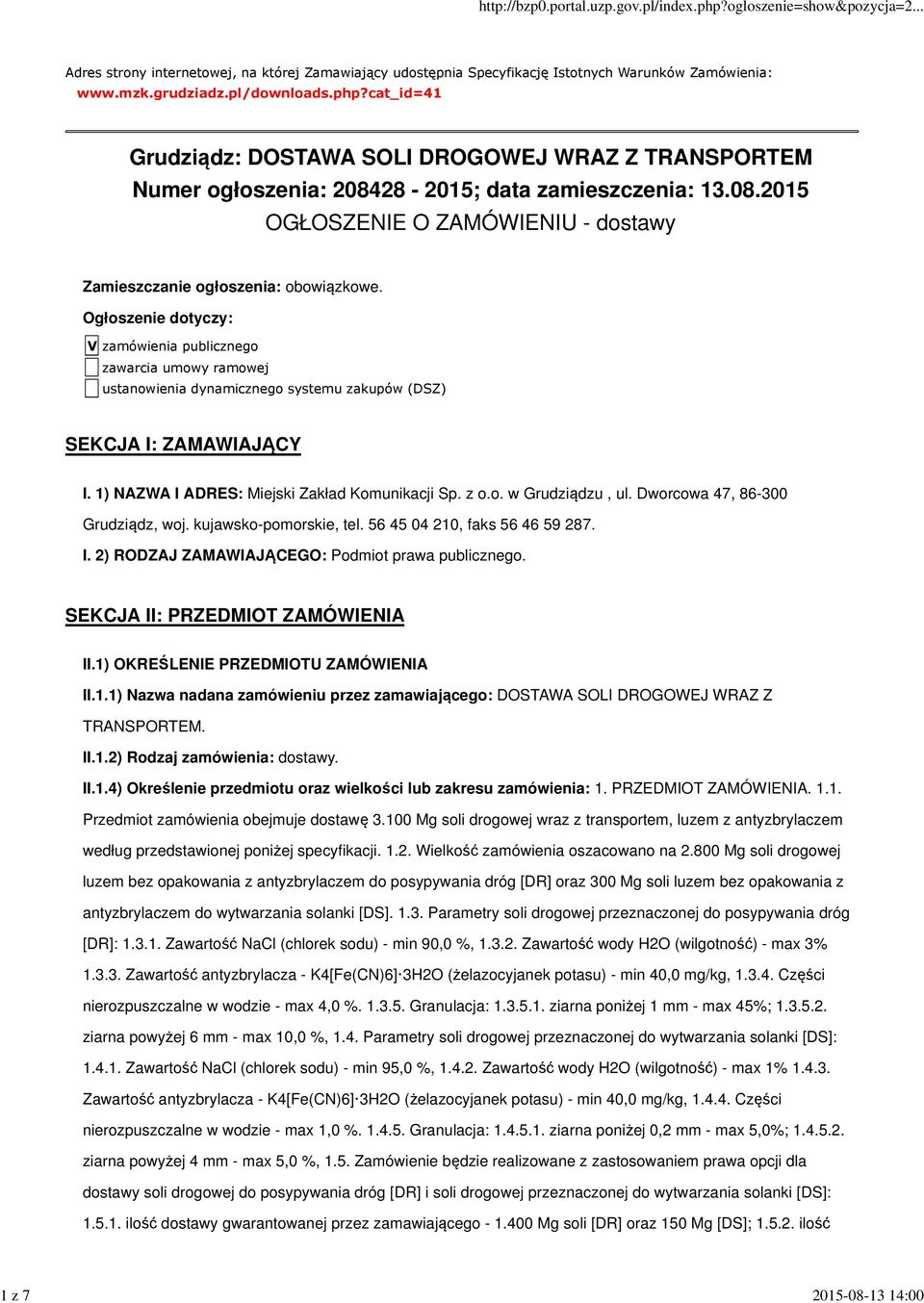 Ogłoszenie dotyczy: V zamówienia publicznego zawarcia umowy ramowej ustanowienia dynamicznego systemu zakupów (DSZ) SEKCJA I: ZAMAWIAJĄCY I. 1) NAZWA I ADRES: Miejski Zakład Komunikacji Sp. z o.o. w Grudziądzu, ul.