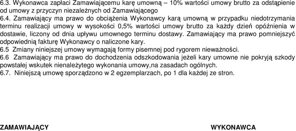 dnia upływu umownego terminu dostawy. Zamawiający ma prawo pomniejszyć odpowiednią fakturę Wykonawcy o naliczone kary. 6.