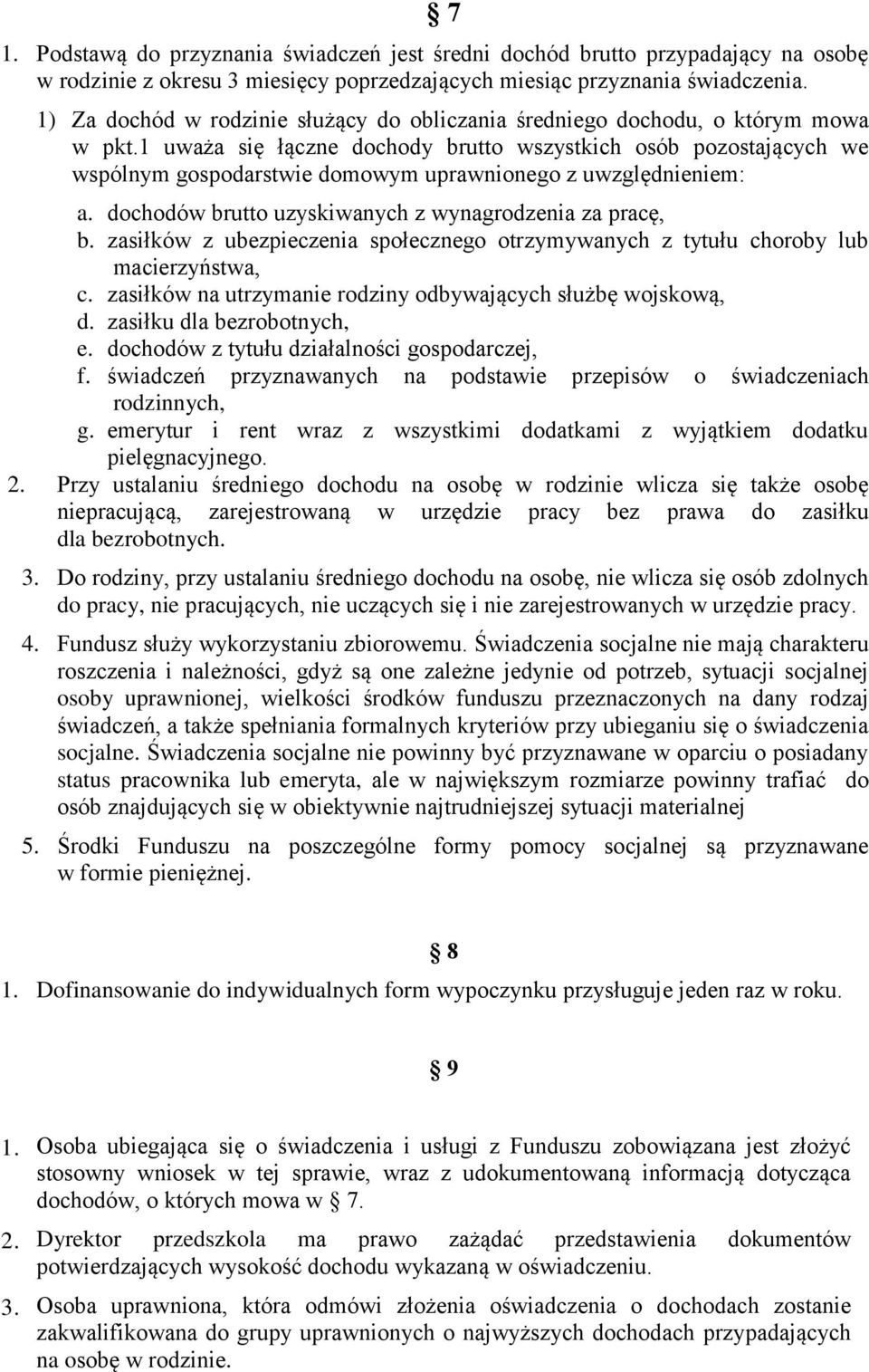 1 uważa się łączne dochody brutto wszystkich osób pozostających we wspólnym gospodarstwie domowym uprawnionego z uwzględnieniem: a. dochodów brutto uzyskiwanych z wynagrodzenia za pracę, b.