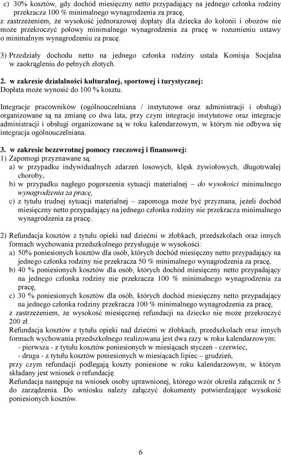 3) Przedziały dochodu netto na jednego członka rodziny ustala Komisja Socjalna w zaokrągleniu do pełnych złotych. 2.