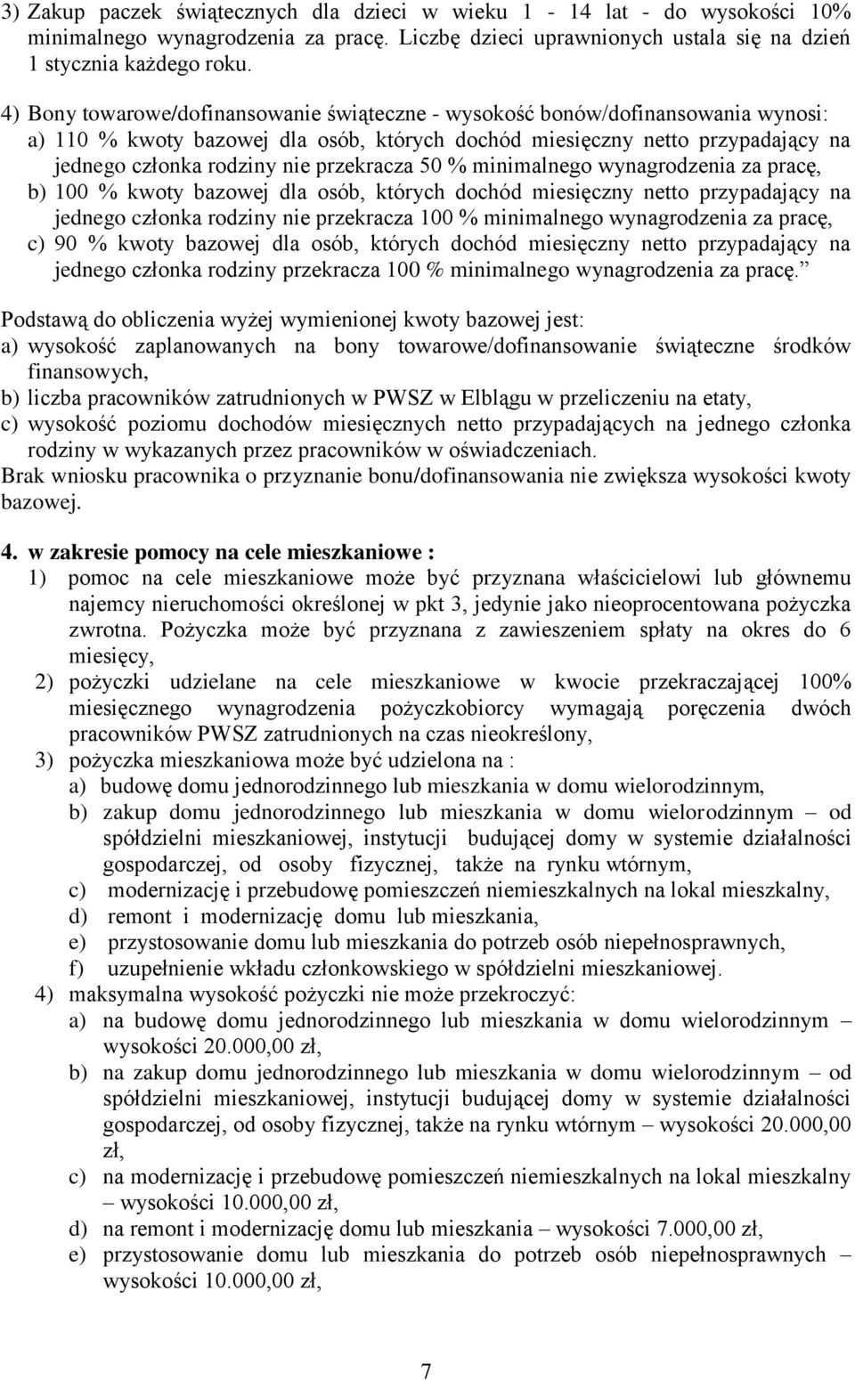 przekracza 50 % minimalnego wynagrodzenia za pracę, b) 100 % kwoty bazowej dla osób, których dochód miesięczny netto przypadający na jednego członka rodziny nie przekracza 100 % minimalnego