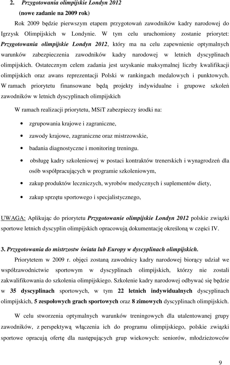 olimpijskich. Ostatecznym celem zadania jest uzyskanie maksymalnej liczby kwalifikacji olimpijskich oraz awans reprezentacji Polski w rankingach medalowych i punktowych.