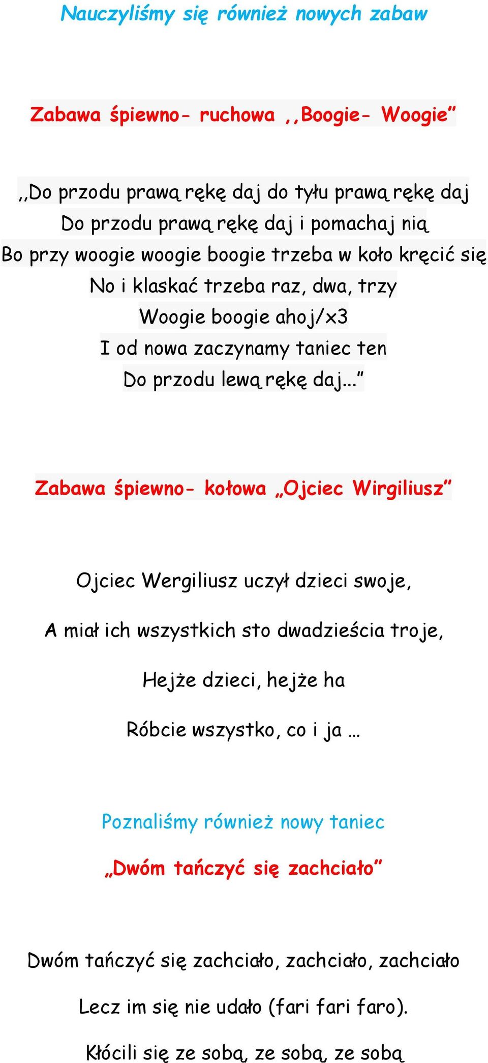 .. Zabawa śpiewno- kołowa Ojciec Wirgiliusz Ojciec Wergiliusz uczył dzieci swoje, A miał ich wszystkich sto dwadzieścia troje, Hejże dzieci, hejże ha Róbcie wszystko, co i