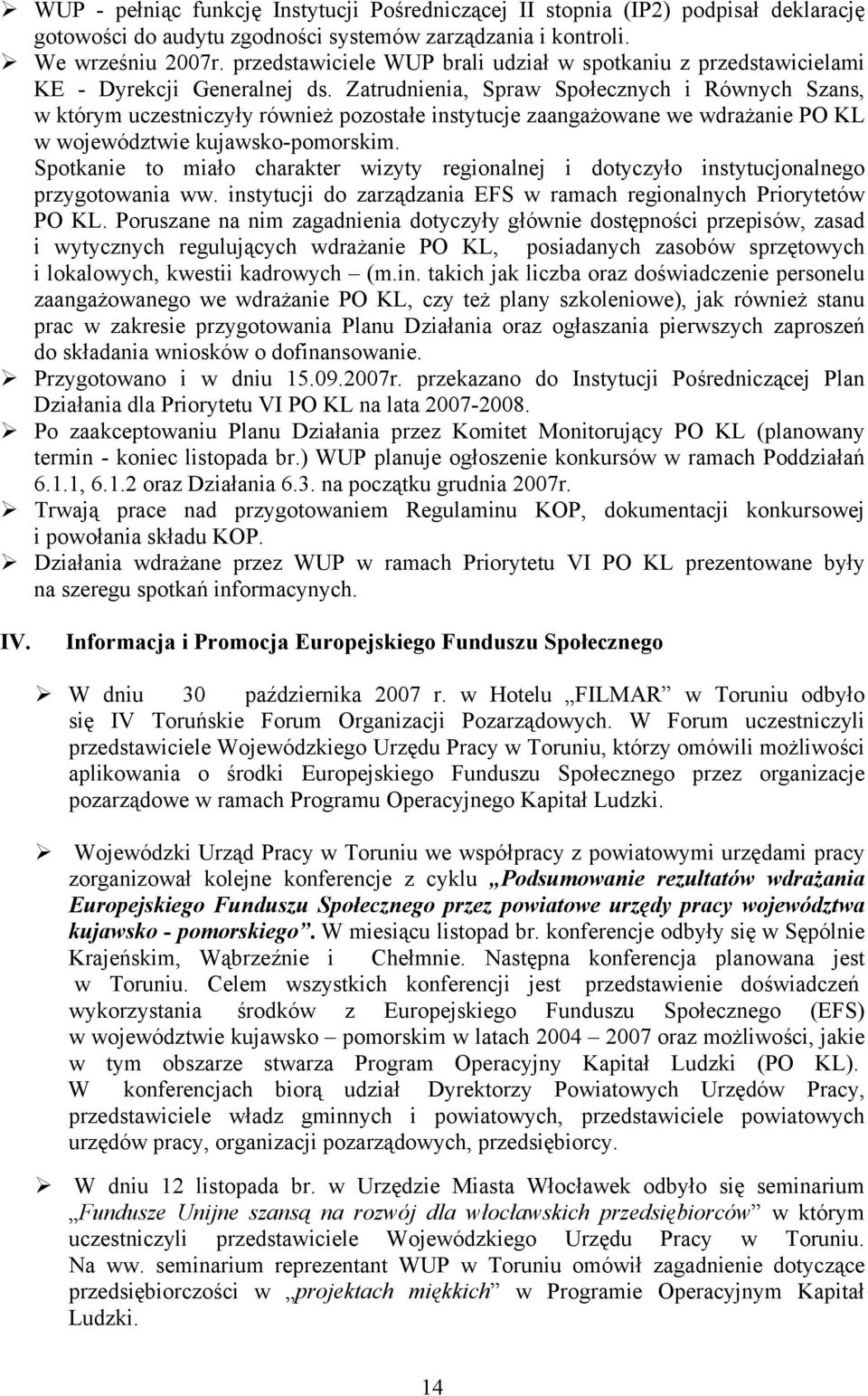 Zatrudnienia, Spraw Społecznych i Równych Szans, w którym uczestniczyły również pozostałe instytucje zaangażowane we wdrażanie PO KL w województwie kujawsko-pomorskim.