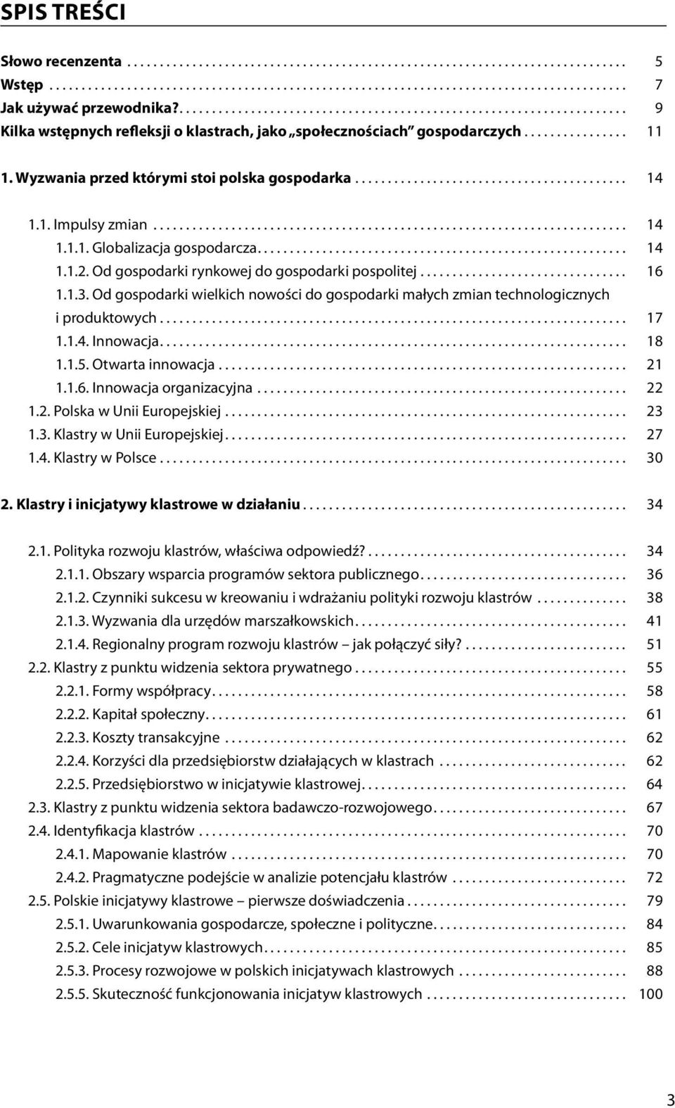 Od gospodarki wielkich nowości do gospodarki małych zmian technologicznych i produktowych... 17 1.1.4. Innowacja... 18 1.1.5. Otwarta innowacja... 21 1.1.6. Innowacja organizacyjna... 22 1.2. Polska w Unii Europejskiej.