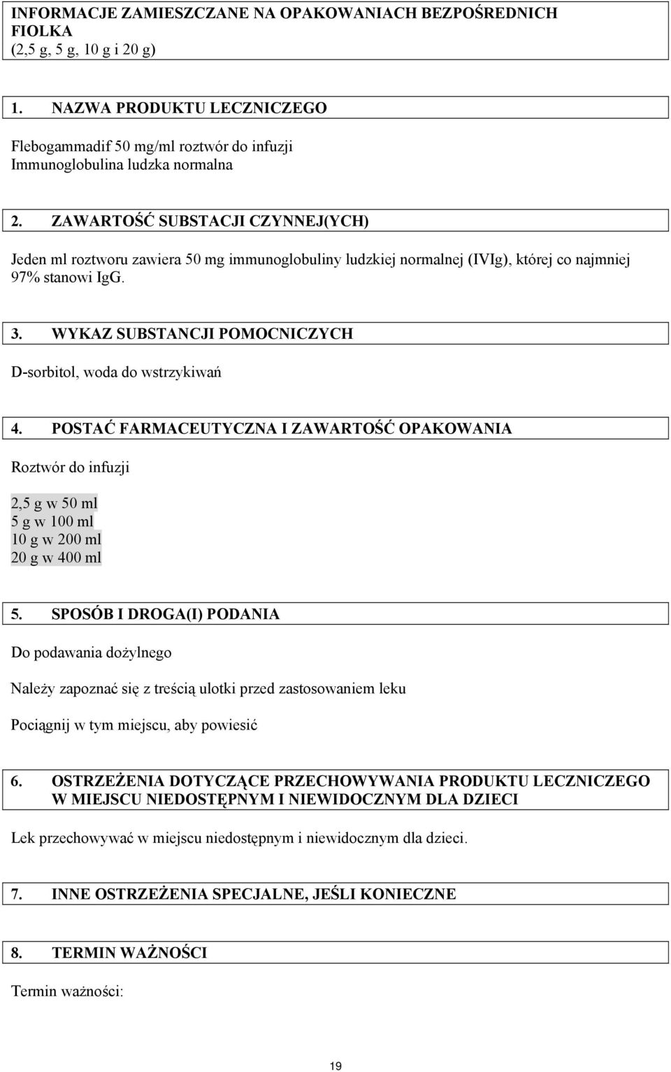 WYKAZ SUBSTANCJI POMOCNICZYCH D-sorbitol, woda do wstrzykiwań 4. POSTAĆ FARMACEUTYCZNA I ZAWARTOŚĆ OPAKOWANIA Roztwór do infuzji 2,5 g w 50 ml 5 g w 100 ml 10 g w 200 ml 20 g w 400 ml 5.