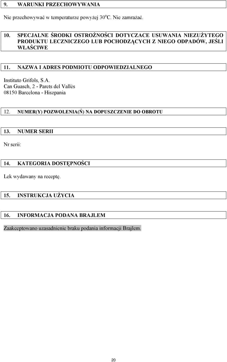 NAZWA I ADRES PODMIOTU ODPOWIEDZIALNEGO 08150 Barcelona - Hiszpania 12. NUMER(Y) POZWOLENIA(Ń) NA DOPUSZCZENIE DO OBROTU 13.