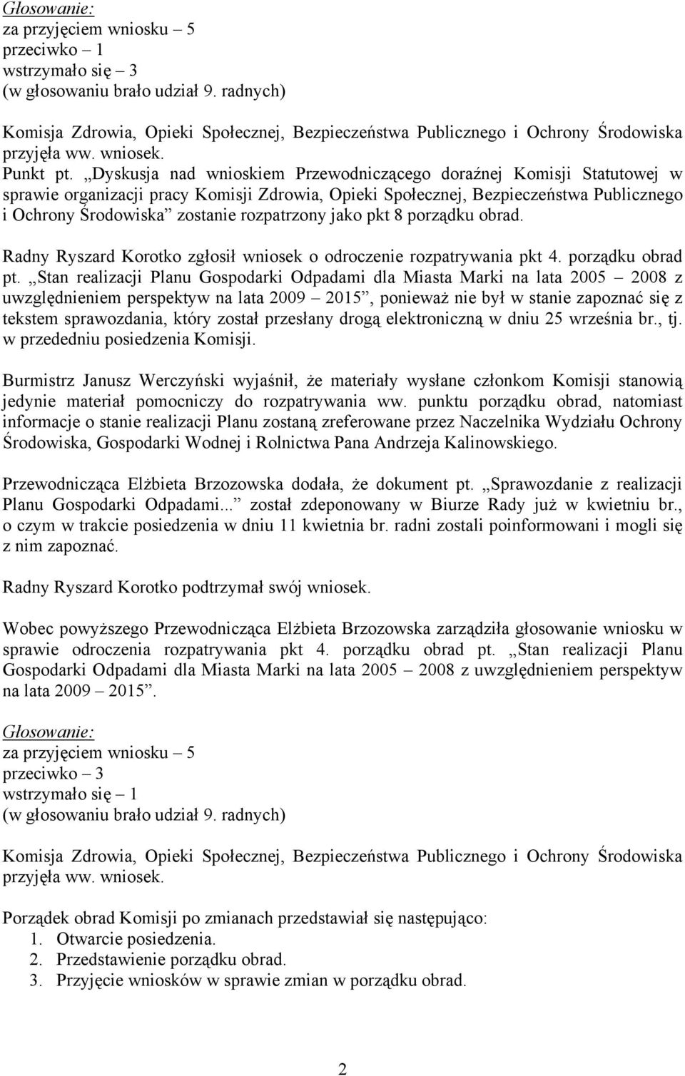 rozpatrzony jako pkt 8 porządku obrad. Radny Ryszard Korotko zgłosił wniosek o odroczenie rozpatrywania pkt 4. porządku obrad pt.