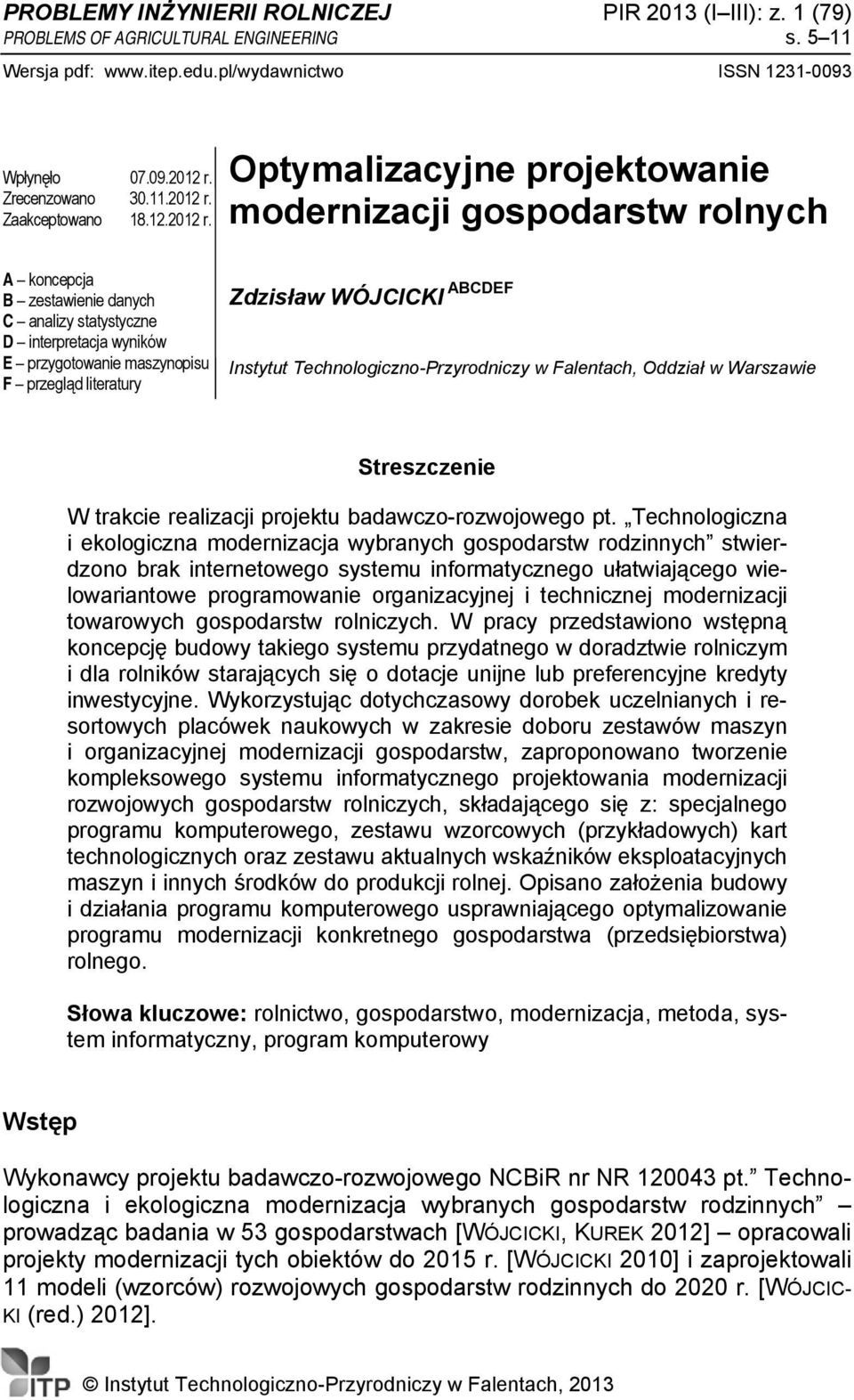 Optymalizacyjne projektowanie modernizacji gospodarstw rolnych A koncepcja B zestawienie danych C analizy statystyczne D interpretacja wyników E przygotowanie maszynopisu F przegląd literatury