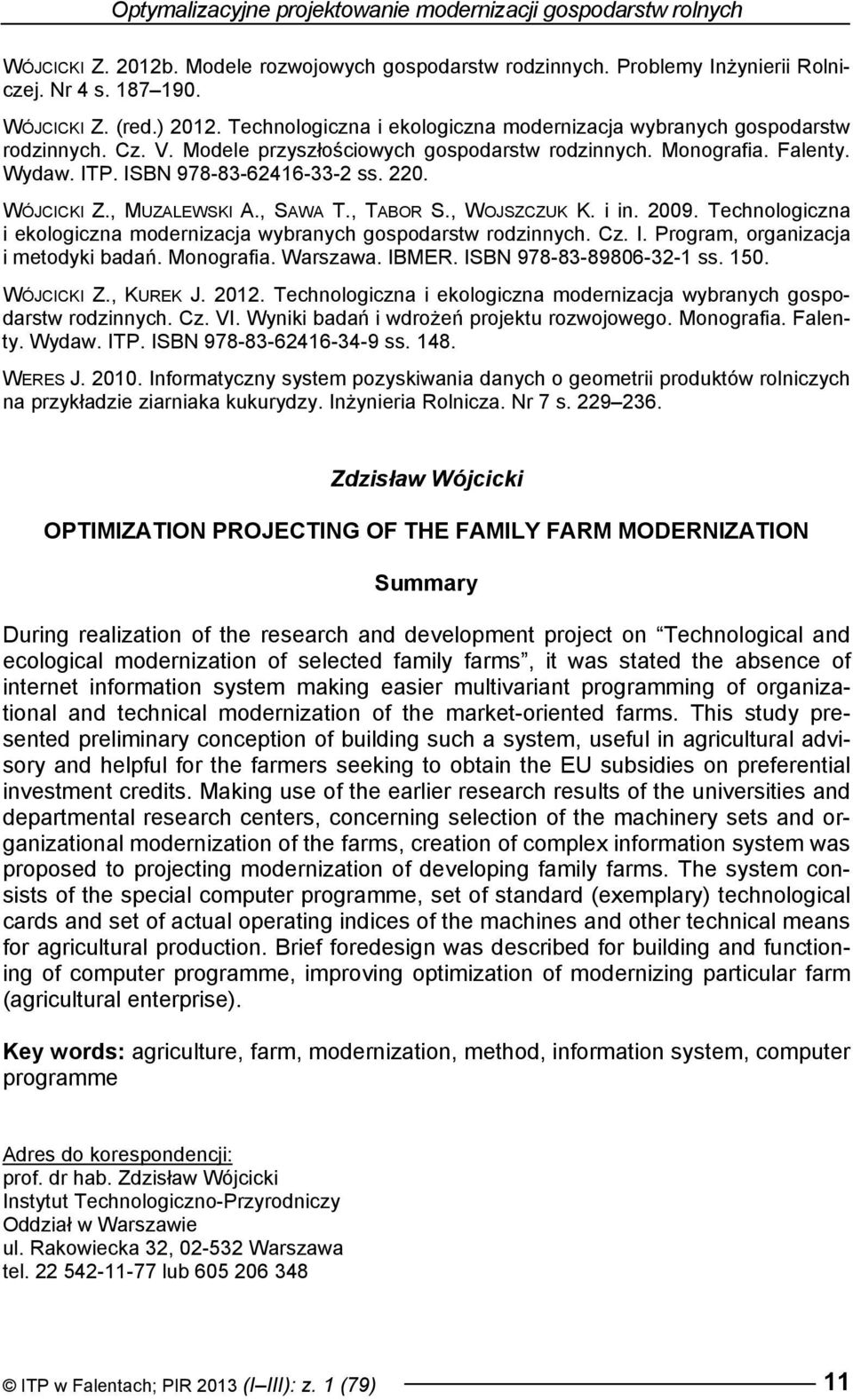 WÓJCICKI Z., MUZALEWSKI A., SAWA T., TABOR S., WOJSZCZUK K. i in. 2009. Technologiczna i ekologiczna modernizacja wybranych gospodarstw rodzinnych. Cz. I. Program, organizacja i metodyki badań.