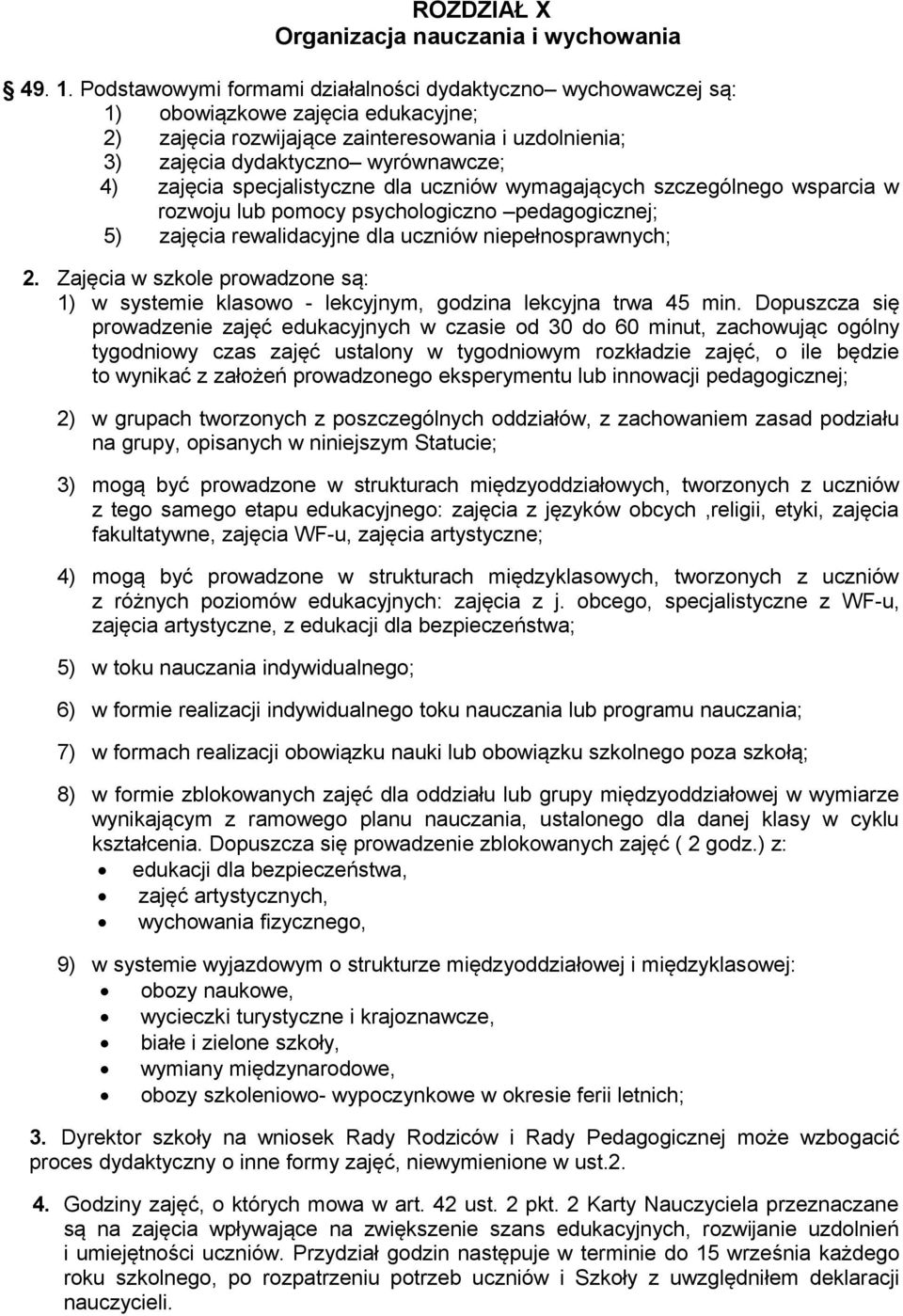 specjalistyczne dla uczniów wymagających szczególnego wsparcia w rozwoju lub pomocy psychologiczno pedagogicznej; 5) zajęcia rewalidacyjne dla uczniów niepełnosprawnych; 2.