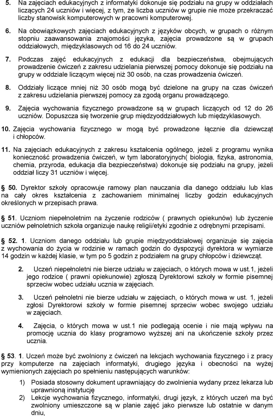 Na obowiązkowych zajęciach edukacyjnych z języków obcych, w grupach o różnym stopniu zaawansowania znajomości języka, zajęcia prowadzone są w grupach oddziałowych, międzyklasowych od 16 do 24 uczniów.