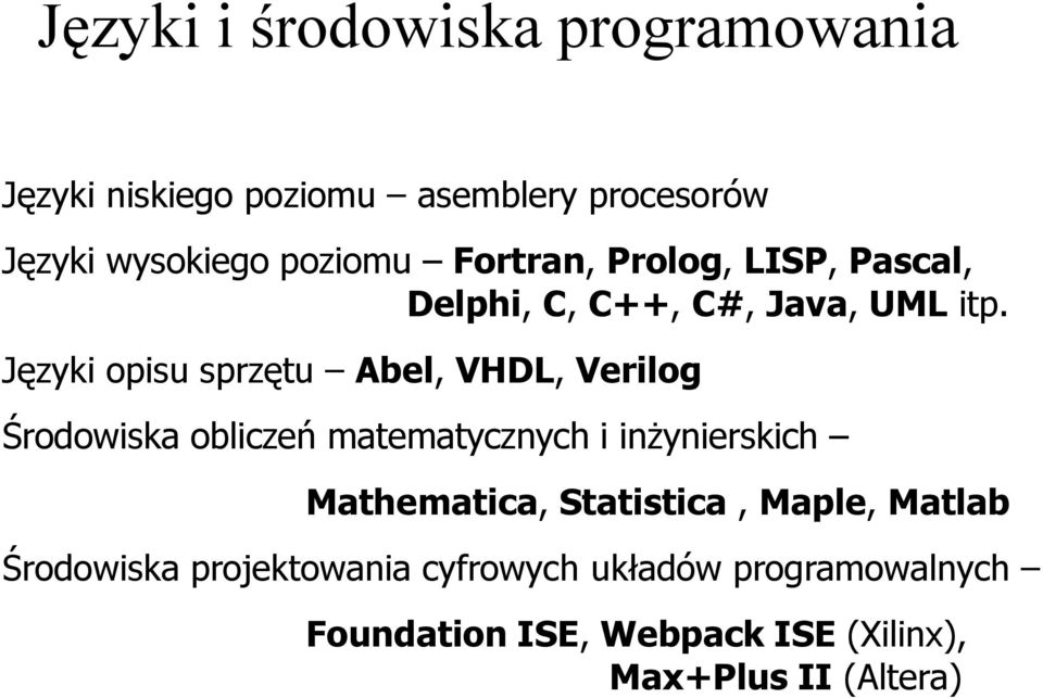 Języki opisu sprzętu Abel, VHDL, Verilog Środowiska obliczeń matematycznych i inżynierskich Mathematica,